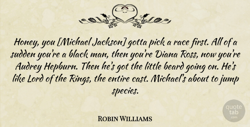 Robin Williams Quote About Men, Race, Black: Honey You Michael Jackson Gotta...