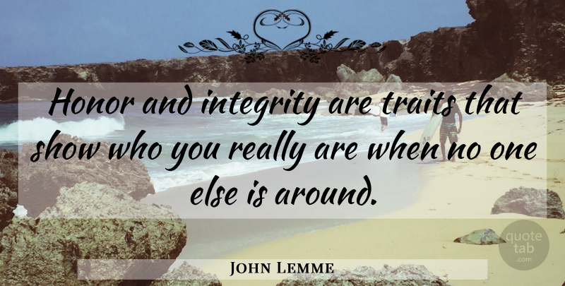 John Lemme Quote About Honor, Integrity, Traits: Honor And Integrity Are Traits...
