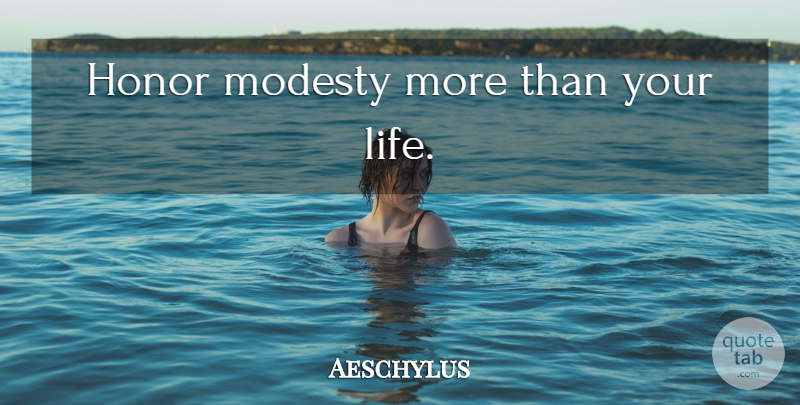 Aeschylus Quote About Honor, Modesty: Honor Modesty More Than Your...