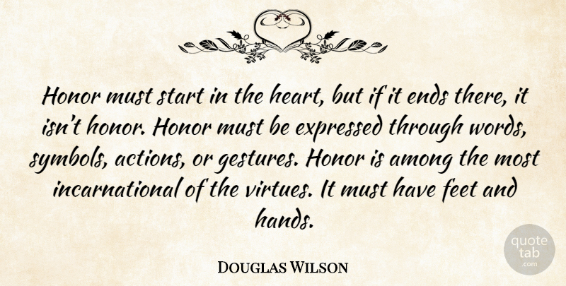 Douglas Wilson Quote About Heart, Hands, Feet: Honor Must Start In The...