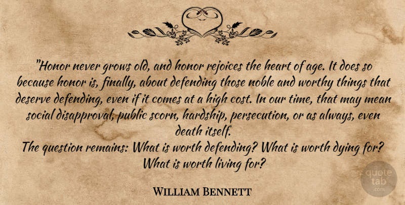 William Bennett Quote About Heart, Mean, Honor: Honor Never Grows Old And...