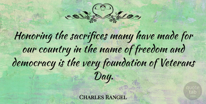 Charles Rangel Quote About Country, Veterans Day, Sacrifice: Honoring The Sacrifices Many Have...