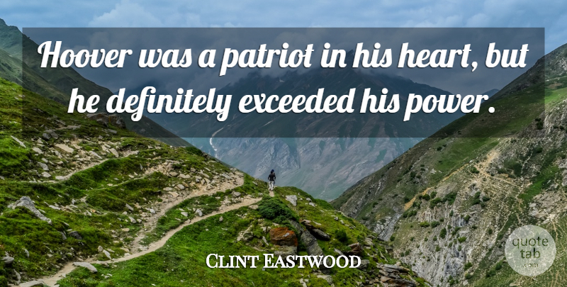 Clint Eastwood Quote About Definitely, Exceeded, Hoover, Power: Hoover Was A Patriot In...