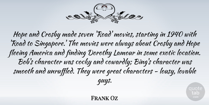 Frank Oz Quote About America, Character, Characters, Cocky, Dorothy: Hope And Crosby Made Seven...