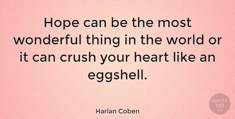 Harlan Coben Quote About Crush, Heart, World: Hope Can Be The Most...