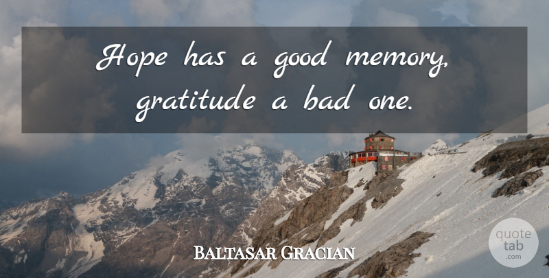 Baltasar Gracian Quote About Gratitude, Memories, Good Memories: Hope Has A Good Memory...