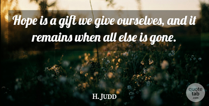 Naomi Judd Quote About Giving, Gone, Remains: Hope Is A Gift We...