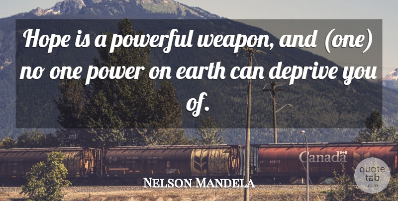Nelson Mandela Quote About Powerful, Weapons, Earth: Hope Is A Powerful Weapon...