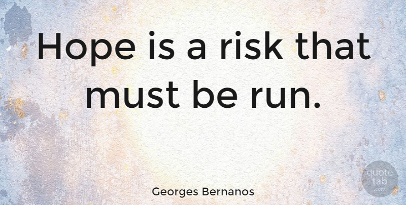 Georges Bernanos Quote About Running, Hope, Risk: Hope Is A Risk That...