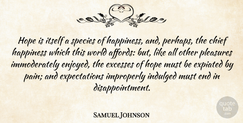 Samuel Johnson Quote About Chief, Excesses, Happiness, Hope, Itself: Hope Is Itself A Species...