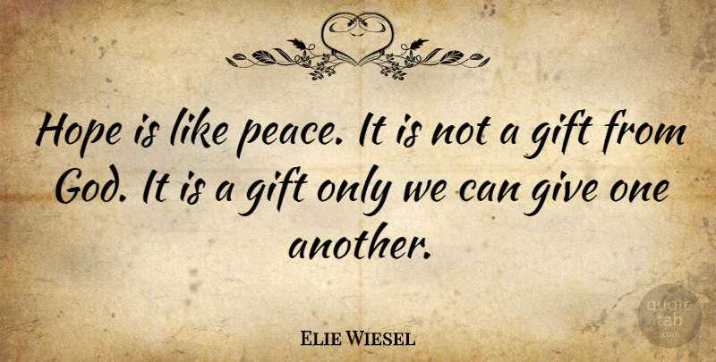 Elie Wiesel Quote About Inspirational, Hope, Peace: Hope Is Like Peace It...