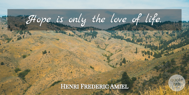 Henri Frederic Amiel Quote About Life, Love Life: Hope Is Only The Love...