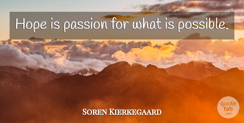 Soren Kierkegaard Quote About Hope, Passion: Hope Is Passion For What...