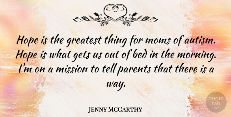 Jenny McCarthy Quote About Mom, Hope, Morning: Hope Is The Greatest Thing...