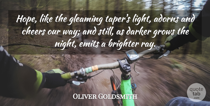 Oliver Goldsmith Quote About Brighter, Cheers, Darker, Grows: Hope Like The Gleaming Tapers...