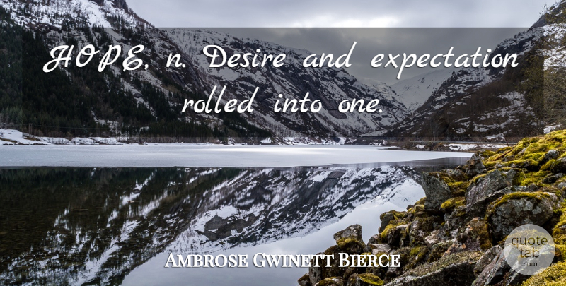 Ambrose Gwinett Bierce Quote About Desire, Expectation: Hope N Desire And Expectation...
