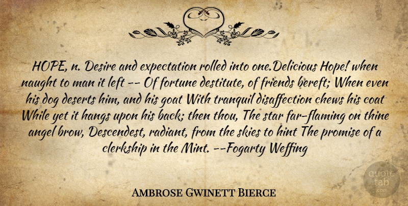 Ambrose Gwinett Bierce Quote About Angel, Coat, Deserts, Desire, Dog: Hope N Desire And Expectation...