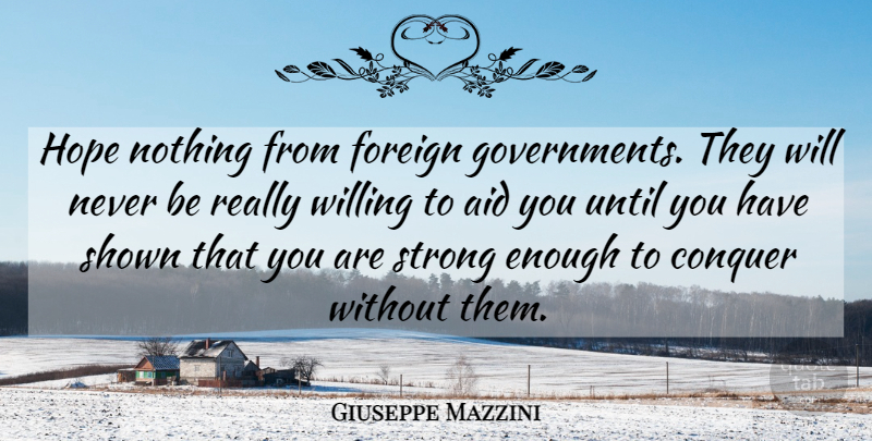 Giuseppe Mazzini Quote About Strong, Government, Conquer: Hope Nothing From Foreign Governments...