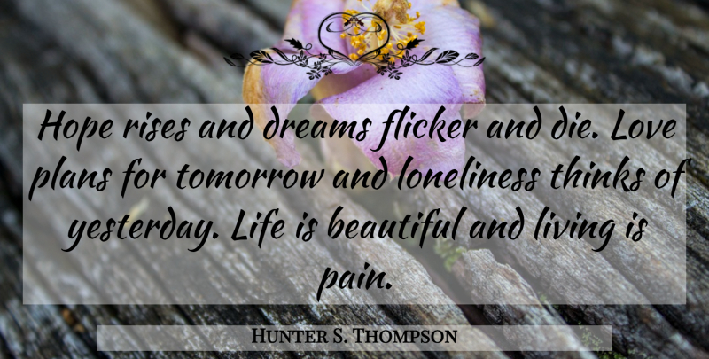 Hunter S. Thompson Quote About Beautiful, Dream, Pain: Hope Rises And Dreams Flicker...