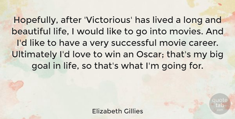 Elizabeth Gillies Quote About Beautiful, Goal, Life, Lived, Love: Hopefully After Victorious Has Lived...