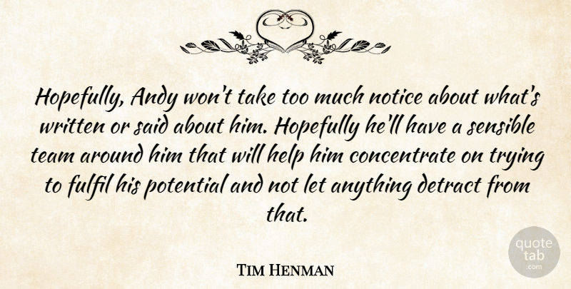 Tim Henman Quote About Andy, Fulfil, Help, Hopefully, Notice: Hopefully Andy Wont Take Too...