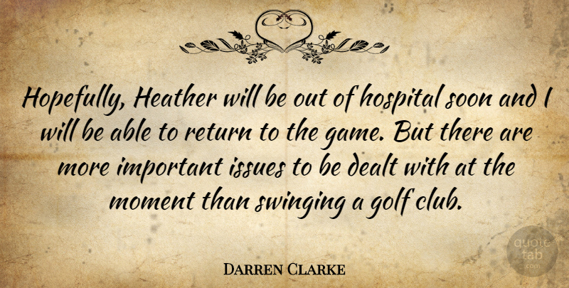 Darren Clarke Quote About Dealt, Golf, Heather, Hospital, Issues: Hopefully Heather Will Be Out...