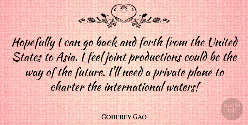 Godfrey Gao Quote About Charter, Forth, Future, Hopefully, Joint: Hopefully I Can Go Back...