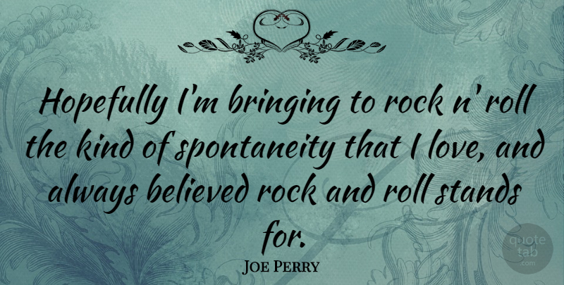 Joe Perry Quote About Rock And Roll, Rocks, Rock N Roll: Hopefully Im Bringing To Rock...