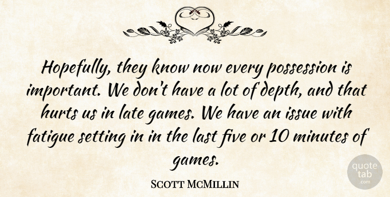 Scott McMillin Quote About Fatigue, Five, Hurts, Issue, Last: Hopefully They Know Now Every...