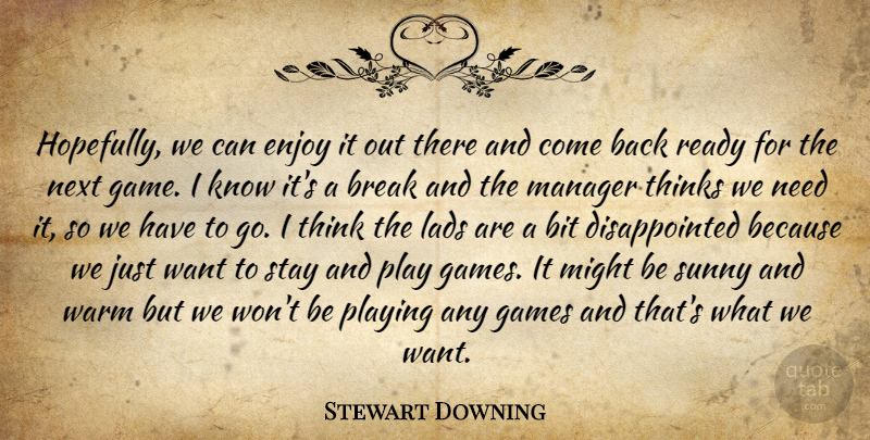 Stewart Downing Quote About Bit, Break, Enjoy, Games, Lads: Hopefully We Can Enjoy It...