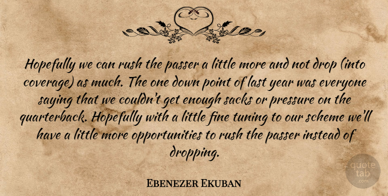 Ebenezer Ekuban Quote About Drop, Fine, Hopefully, Instead, Last: Hopefully We Can Rush The...