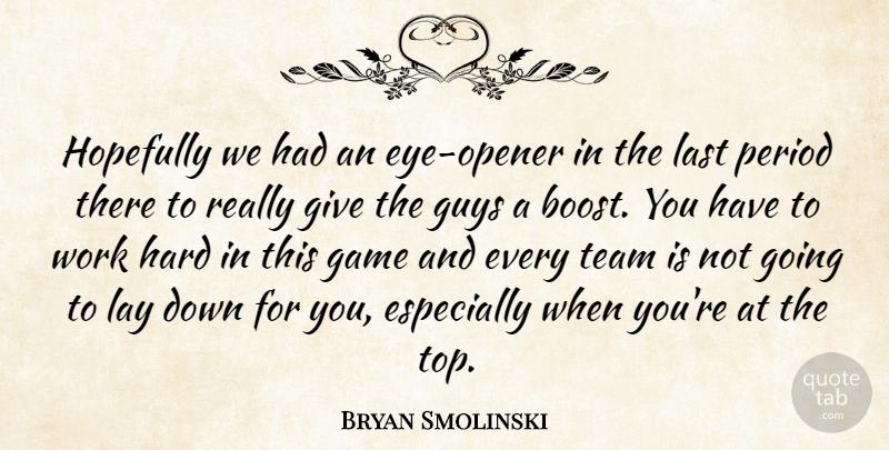 Bryan Smolinski Quote About Game, Guys, Hard, Hopefully, Last: Hopefully We Had An Eye...