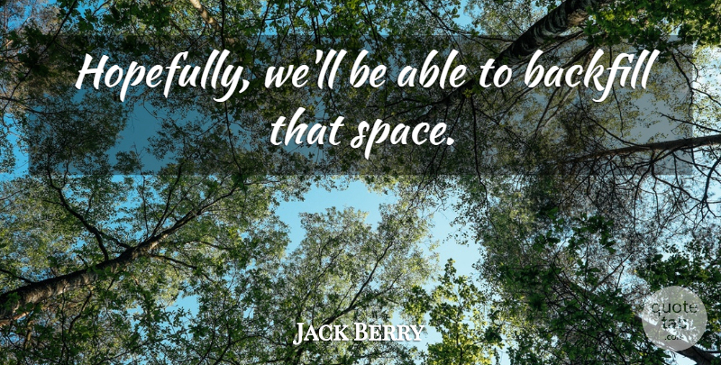 Jack Berry Quote About Space: Hopefully Well Be Able To...