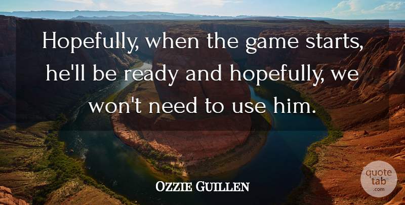 Ozzie Guillen Quote About Game, Ready: Hopefully When The Game Starts...