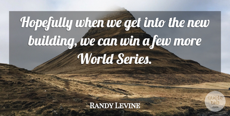 Randy Levine Quote About Few, Hopefully, Win: Hopefully When We Get Into...