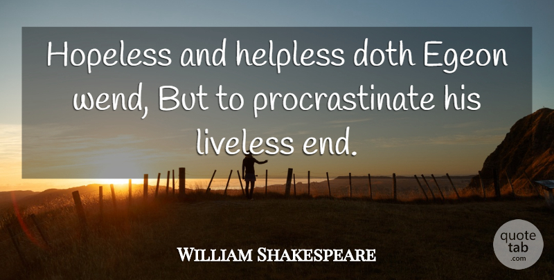 William Shakespeare Quote About Chaos, Hopeless, Ends: Hopeless And Helpless Doth Egeon...