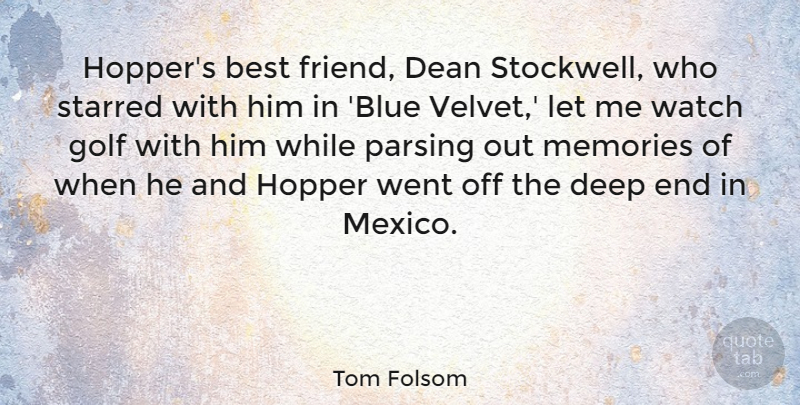 Tom Folsom Quote About Best, Dean, Golf, Watch: Hoppers Best Friend Dean Stockwell...