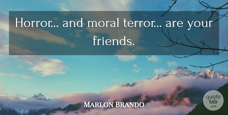 Marlon Brando Quote About Moral, Horror, Apocalypse: Horror And Moral Terror Are...