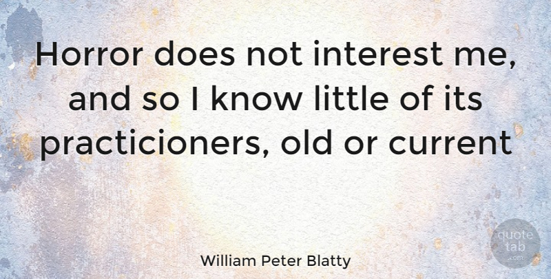 William Peter Blatty Quote About Littles, Doe, Horror: Horror Does Not Interest Me...