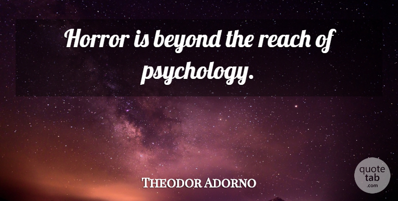 Theodor Adorno Quote About Psychology, Horror: Horror Is Beyond The Reach...