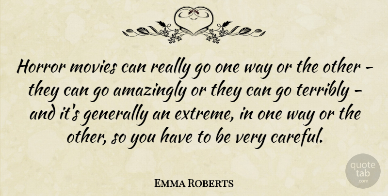 Emma Roberts Quote About Way, Horror, Careful: Horror Movies Can Really Go...