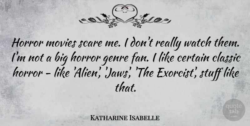 Katharine Isabelle Quote About Horror Genre, Scare, Watches: Horror Movies Scare Me I...