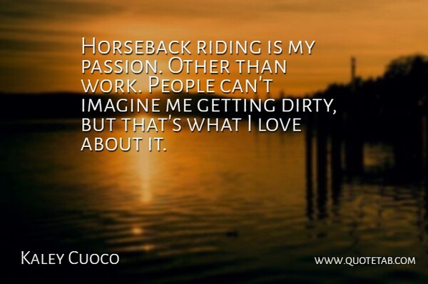 Kaley Cuoco Quote About Dirty, Passion, People: Horseback Riding Is My Passion...