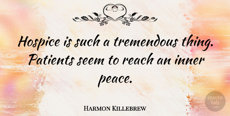 Harmon Killebrew Quote About Inner, Patients, Peace, Tremendous: Hospice Is Such A Tremendous...