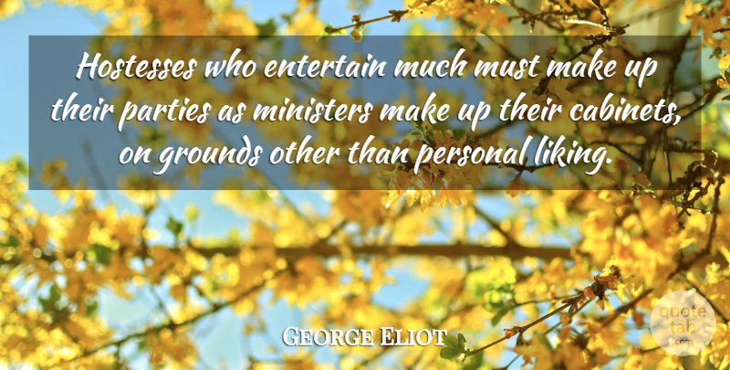 George Eliot Quote About Party, Literature, Cabinets: Hostesses Who Entertain Much Must...