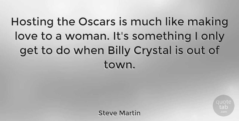 Steve Martin Quote About Funny, Making Love, Oscars: Hosting The Oscars Is Much...