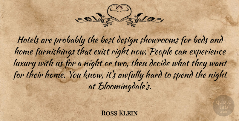 Ross Klein Quote About Beds, Best, Decide, Design, Exist: Hotels Are Probably The Best...