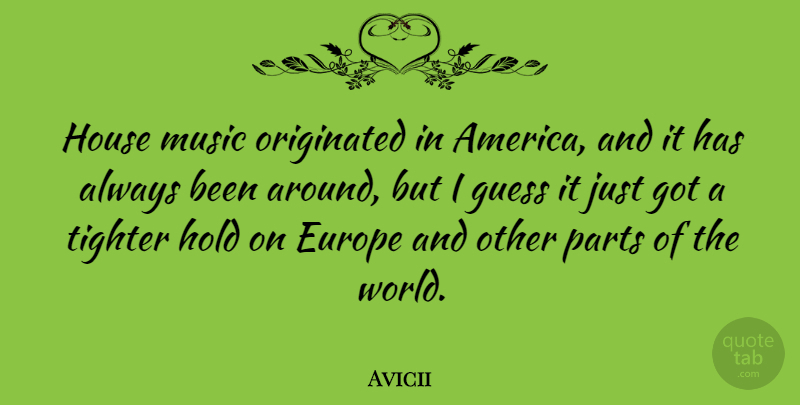 Avicii Quote About America, Europe, House: House Music Originated In America...