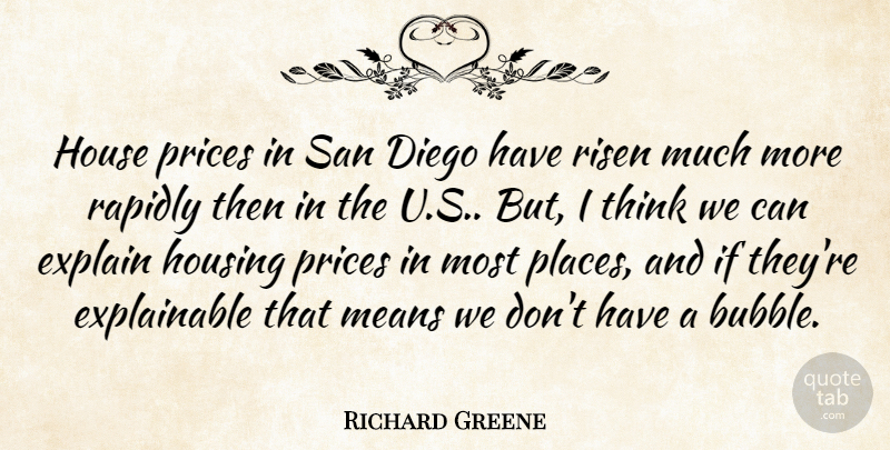 Richard Greene Quote About Diego, Explain, House, Housing, Means: House Prices In San Diego...