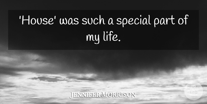 Jennifer Morrison Quote About House, Special: House Was Such A Special...